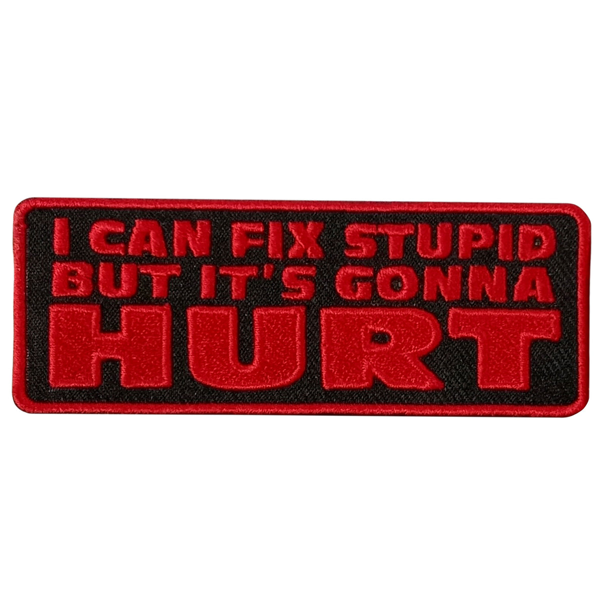 Hot Leathers FIX STUPID GONNA HURT 4" x 2" Embroidered Patch