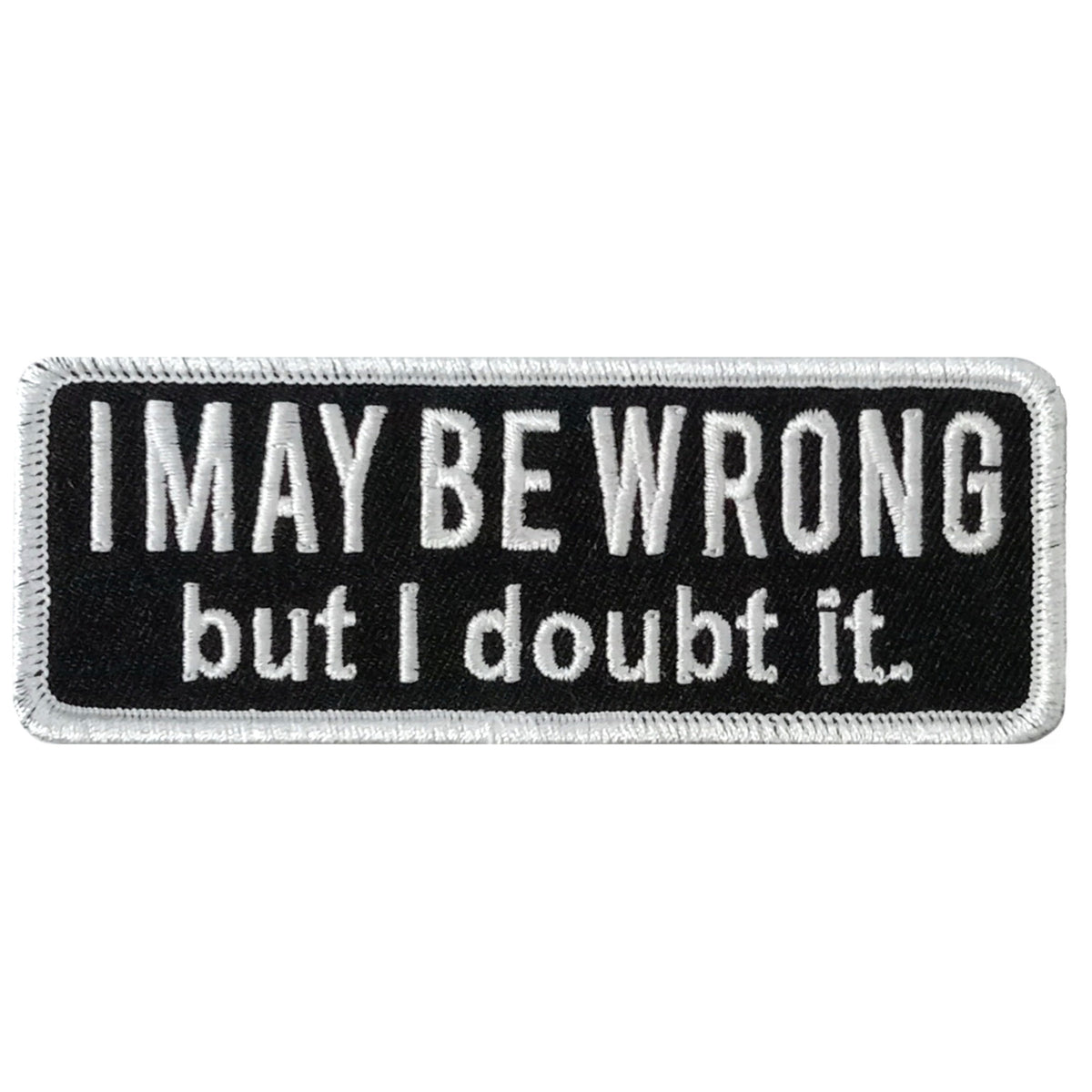 Hot Leathers I MAY BE WRONG 4 x 1.5" Embroidered Patch